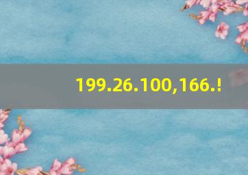 199.26.100,166.!