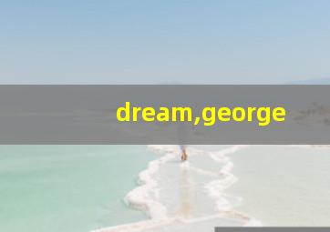 dream,george